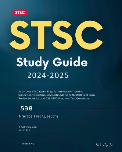 STSC Study Guide 2024-2025: All In One STSC Exam Prep for the Safety Training Supervisor ...