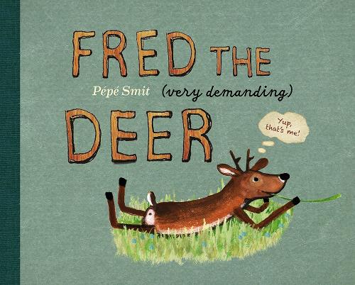 Fred the (very demanding) Deer by Pepe Smit