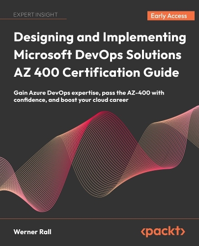 Designing and Implementing Microsoft DevOps Solutions AZ 400 Certification Guide