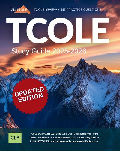 TCOLE Study Guide 2025-2026: All in One TCOLE Exam Prep for the Texas Commission on Law Enforcement Test. TCOLE Study Material PLUS 555 TCOLE Exam Practice Question and Answer Explanations