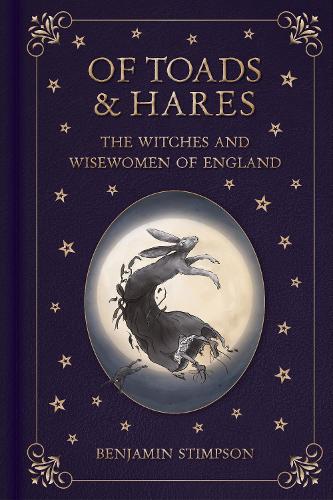 Of Toads and Hares: The Witches and Wisewomen of England