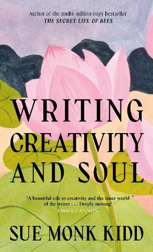Writing Creativity and Soul by Sue Monk Kidd