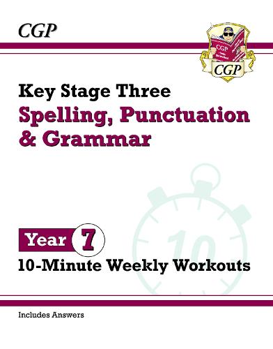 KS3 Year 7 Spelling, Punctuation and Grammar 10-Minute Weekly Workouts by CGP Books