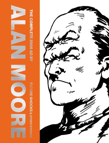 The Complete 2000 AD By Alan Moore: Future Shocks & Other Stories Volume 1