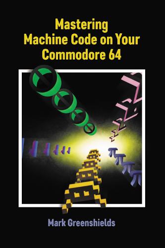 Mastering Machine Code On Your Commodore 64
