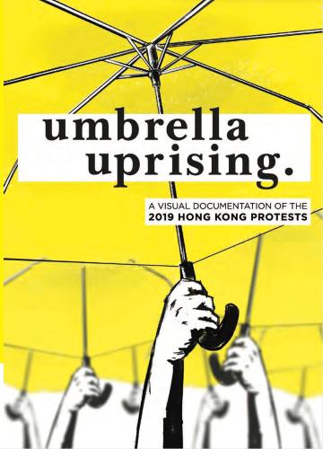 Umbrella Uprising: A Visual Documentation Of The 2019 Hong Kong Protests