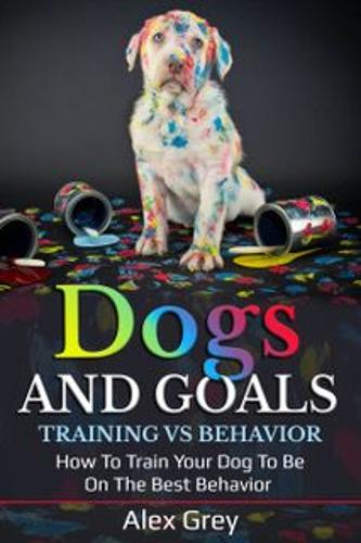 DOGS AND GOALS TRAINING VS BEHAVIOR