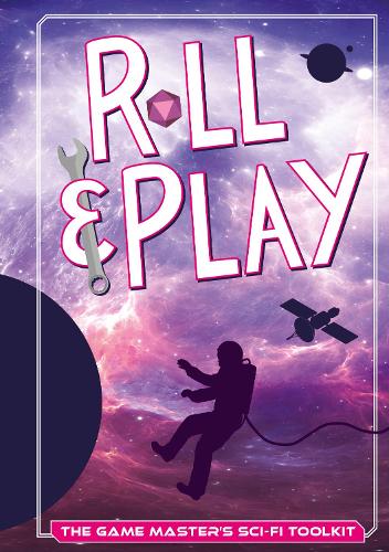Roll & Play: The Game Master's Sci-Fi Toolkit