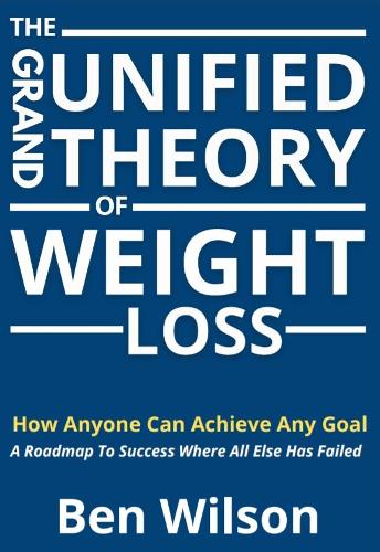 The Grand Unified Theory of Weight Loss