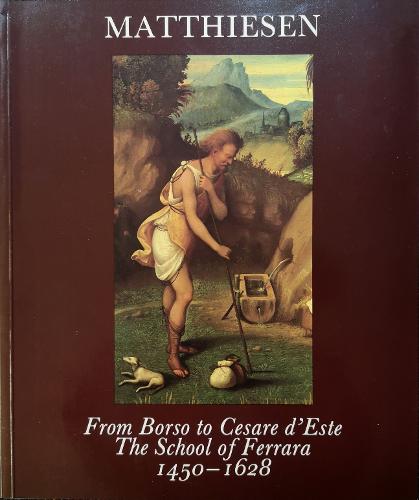 From Borso to Cesare d'Este: The School of Ferrara 1450-1628