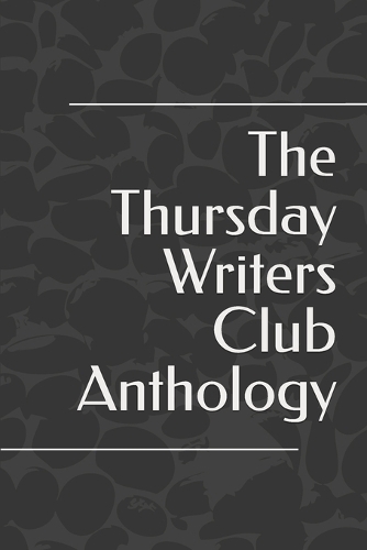 The Thursday Writers Club Anthology