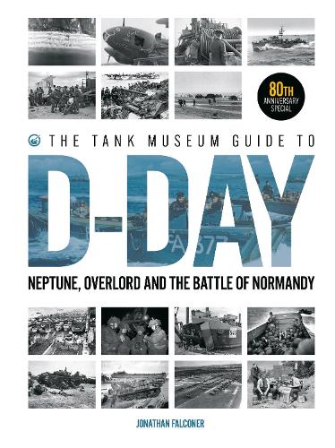 The Tank Museum Guide to D-Day 80th Anniversary Edition