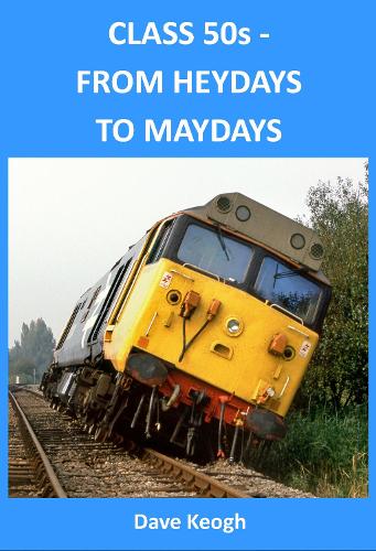 Class 50s from Heydays to Maydays