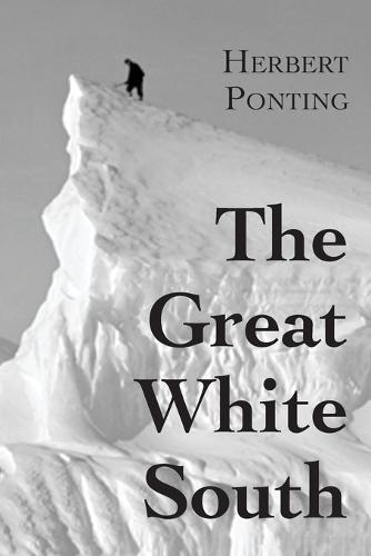 The Great White South, or With Scott in the Antarctic