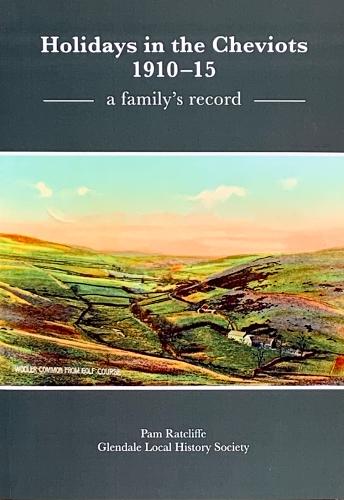 Holidays in the Cheviots 1910 - 1915, a family's record
