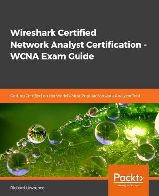 Wireshark Certified Network Analyst Certification - WCNA Exam Guide