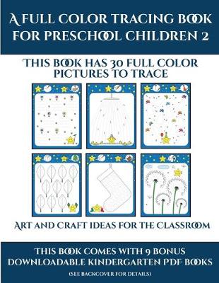 Art and Craft ideas for the Classroom (A full color tracing book for preschool children 2)