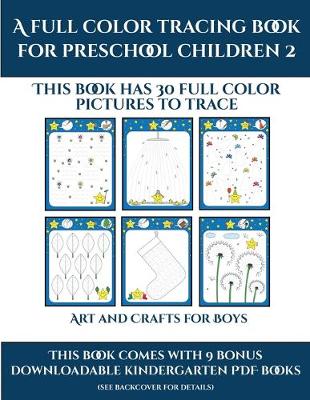 Art and Crafts for Boys (A full color tracing book for preschool children 2)