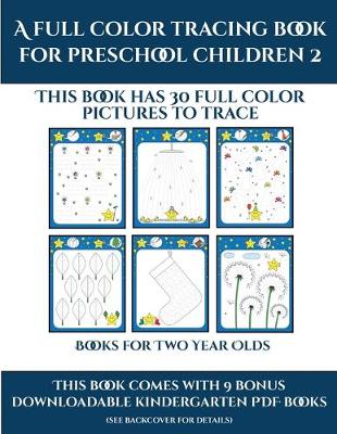 Books for Two Year Olds (A full color tracing book for preschool children 2)
