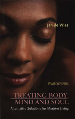 Treating Body, Mind and SoulAlternative Solutions for Modern Living