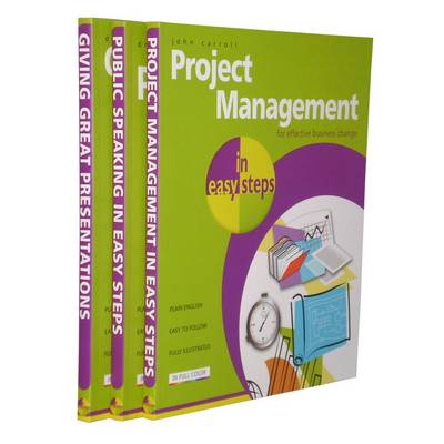 Project Management and Presentation in Easy Steps - the Complete Set: Project Management in Easy Steps, Giving Great Presentation in Easy Steps, Public Speaking in Easy Steps