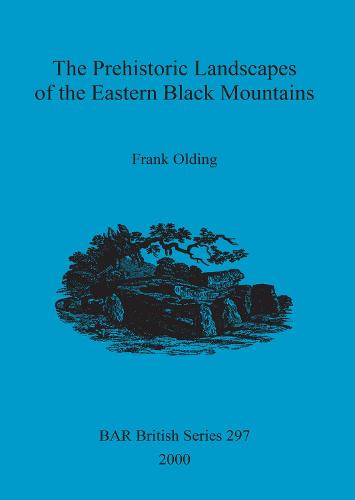 The Prehistoric landscapes of the eastern Black Mountains