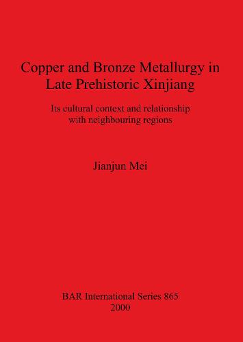 Copper and Bronze Metallurgy in Late Prehistoric Xinjiang
