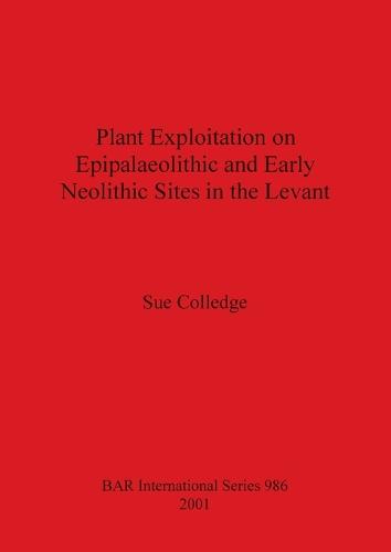 Plant Exploitation on Epipalaeolithic and Early Neolithic Sites in the Levant