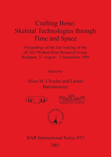 Crafting Bone: Skeletal Technologies through Time and Space