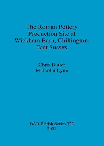 The Roman Pottery Production Site at Wickham Barn Chiltington East Sussex
