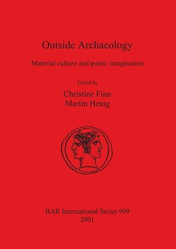 Outside Archaeology: Material culture and poetic imagination