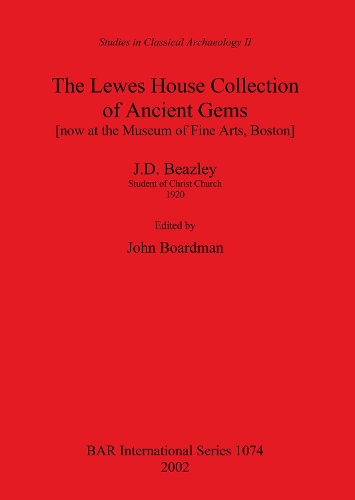 The The Lewes House Collection of Ancient Gems [now at the Museum of Fine Arts Boston] by J.D. Beazley Student of Christ Church 1920