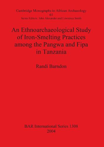 An Ethnoarchaeological Study of Iron-Smelting Practices Among the Pangwa and Fipa in Tanzania