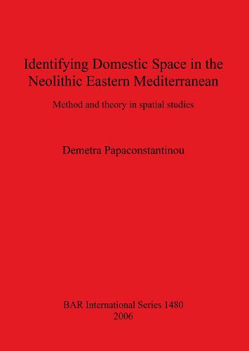 Identifying Domestic Space in the Neolithic Eastern Mediterranean