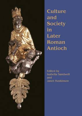Culture and Society in Later Roman Antioch