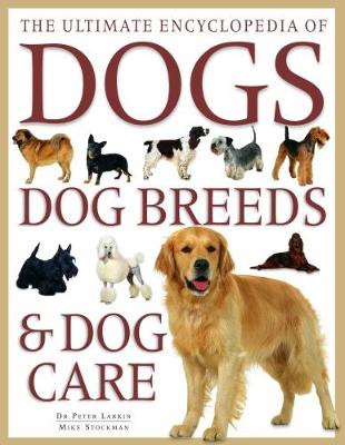 The Ultimate Encyclopedia of Dogs, Dog Breeds & Dog Care