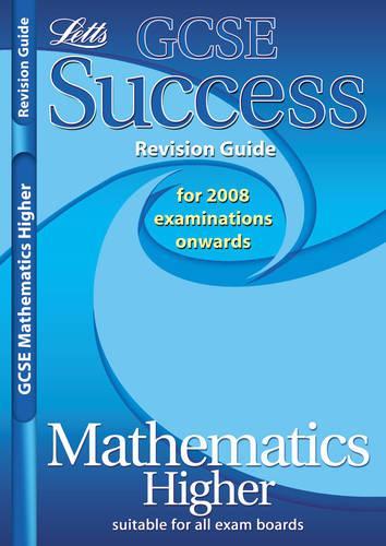 GCSE Success Maths Higher Revision Guide (2010/2011 Exams Only)