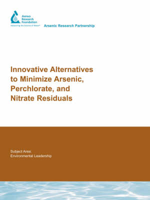 Innovative Alternatives to Minimize Arsenic, Perchlorate, and Nitrate Residuals