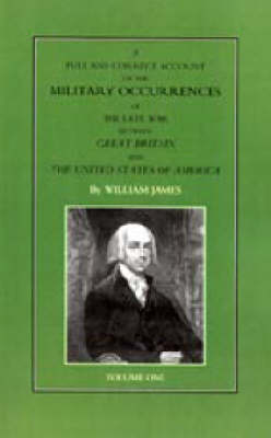 Full and Correct Account of the Military Occurrences of the Late War Between Great Britain and the United States of America