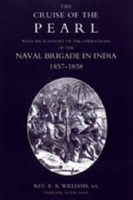 Cruise of the "Pearl" with an Account of the Operations of the Naval Brigade in India