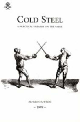 Cold Steel: a Practical Treatise on the Sabre (1889)