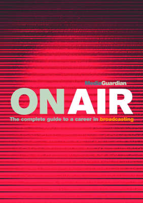 On Air: The Guardian Guide to Broadcast Journalism