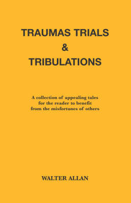 Traumas, Trials and Tribulations