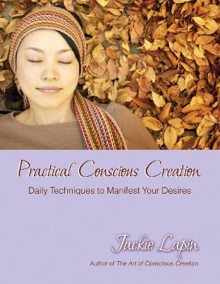 Practical Conscious Creation