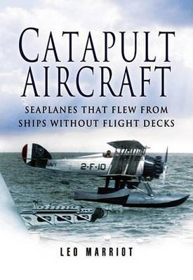 Catapult Aircraft: Seaplanes that Flew from Ships Without Flight Decks