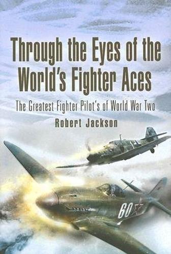 Through the Eye's of  Aces: The Greatest Fighter Pilot's of World War Two