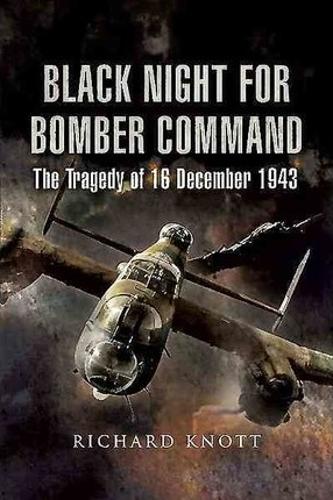 Black Night for Bomber Command: The Tragedy of 16 December 1943
