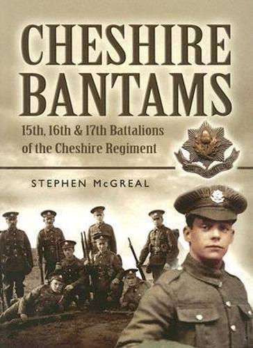 Cheshire Bantams: 15th, 16th and 17th Battalions of the Cheshire Regiment
