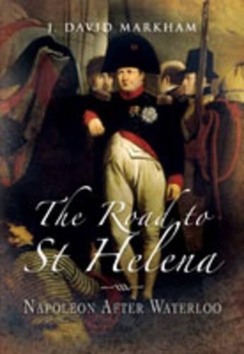 Road to St Helena, The: Napoleon After Waterloo