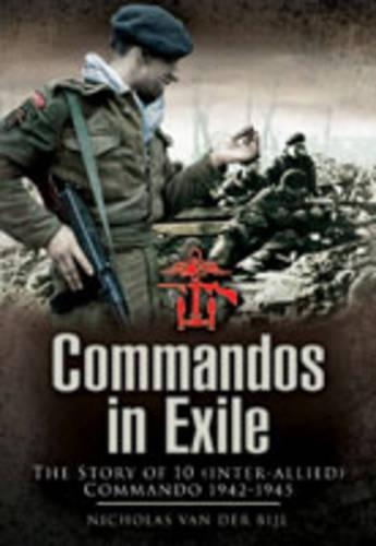 Commandos in Exile: the Story of 10 (inter-allied) Commando 1942-1945